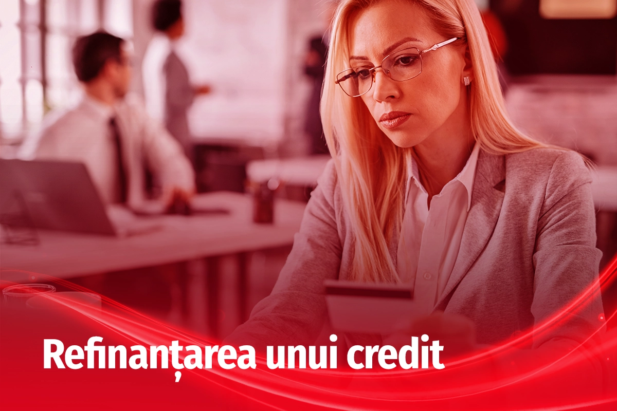 Refinanțarea unui credit - cât de des o poți face și ce trebuie să știi înainte